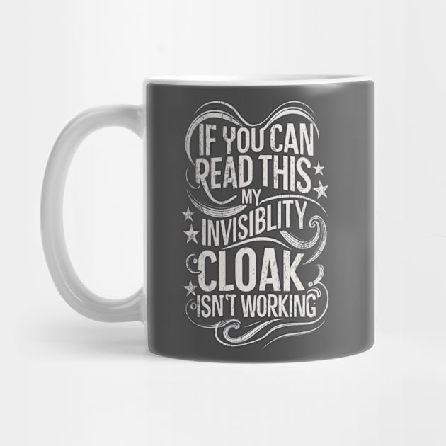 If You Can Read This My Invisibility Cloak Isnt Working - Typography II - Fantasy Funny by Fenay-Designs